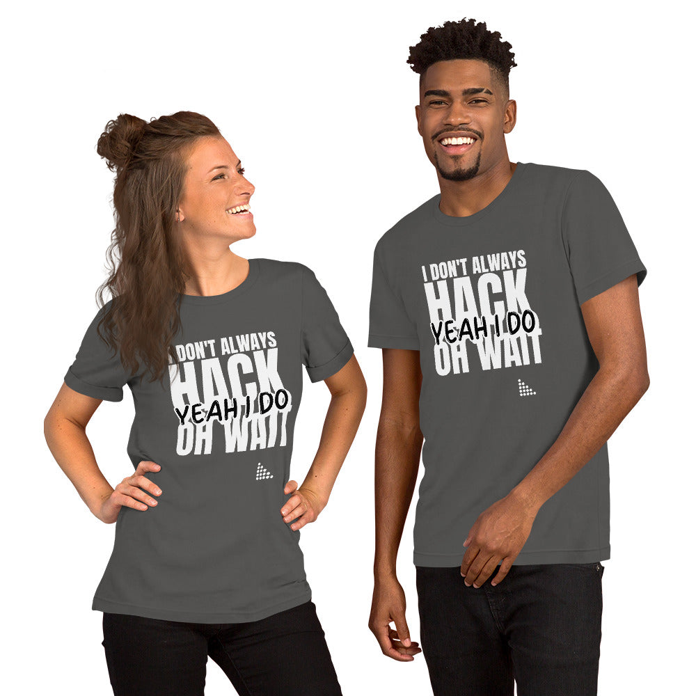 I Don't Always Hack Oh Wait Yeah I Do - Short-Sleeve Unisex T-Shirt (white text) by DarkByteGear