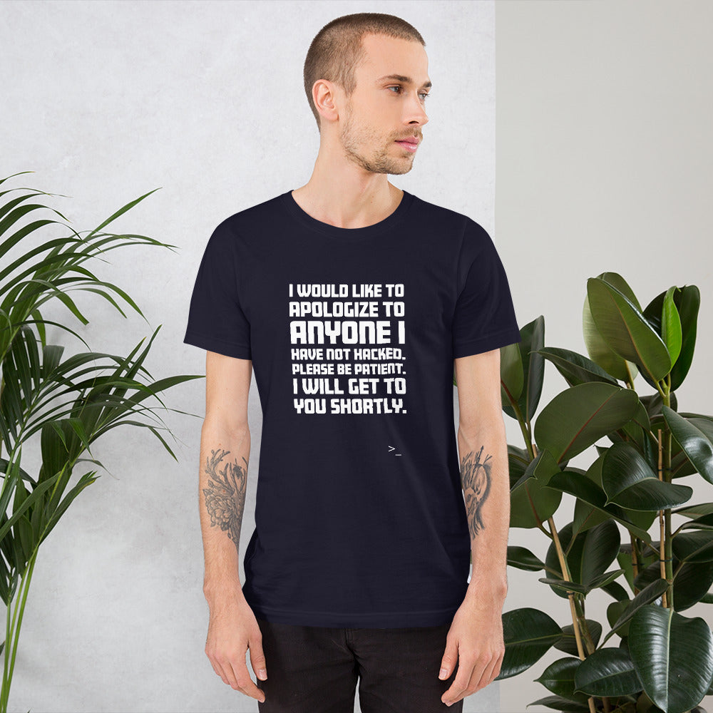 I would like to apologize to anyone I have not hacked - Short-Sleeve Unisex T-Shirt (white text) by DarkByteGear