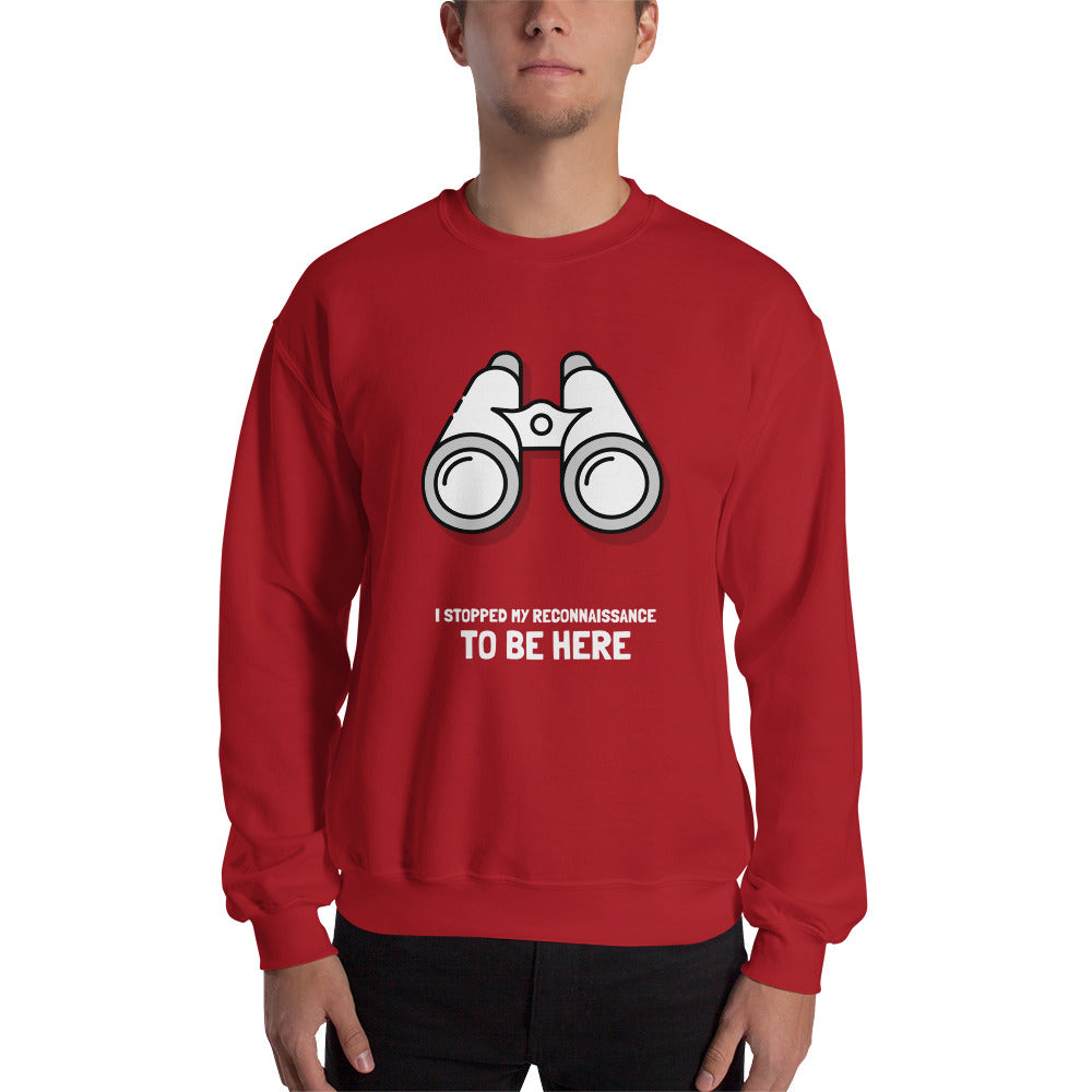 I STOPPED MY RECONNAISSANCE TO BE HERE - Sweatshirt (white text) by DarkByteGear