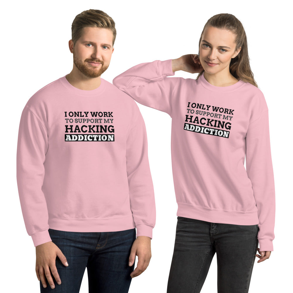 I only work to support my hacking addiction - Unisex Sweatshirt (black text) by DarkByteGear