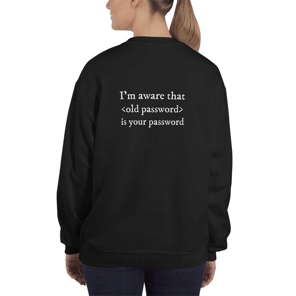 I'm aware that <old password> is your password - Unisex Sweatshirt (white text) by DarkByteGear