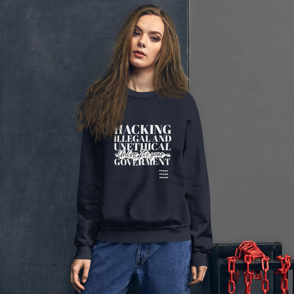 Hacking Illegal and Unethical Unless It's your government - Unisex Sweatshirt (white text) by DarkByteGear