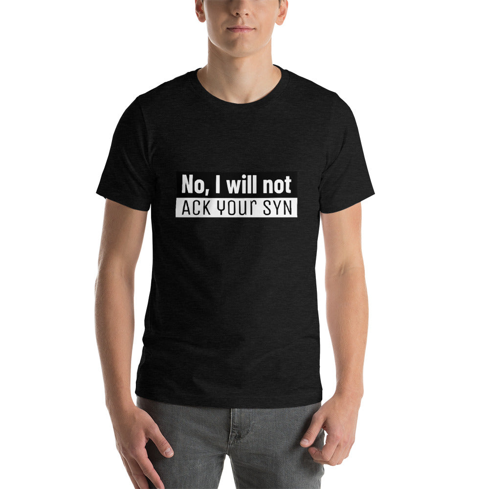 No, I will not ACK your SYN - Short-Sleeve Unisex T-Shirt (white text) by DarkByteGear