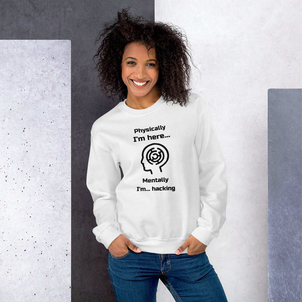 Physically I'm here... Mentally I'm... hacking - Unisex Sweatshirt by DarkByteGear
