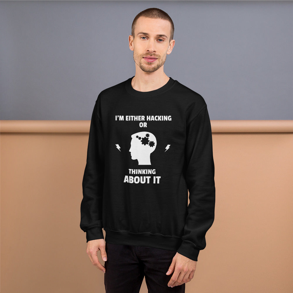 I'm either Hacking or thinking about it! - Unisex Sweatshirt (white text) by DarkByteGear