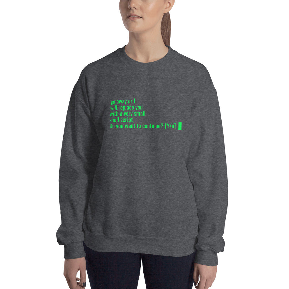 Go away or I will replace you with a very small Shell script - Unisex Sweatshirt by DarkByteGear