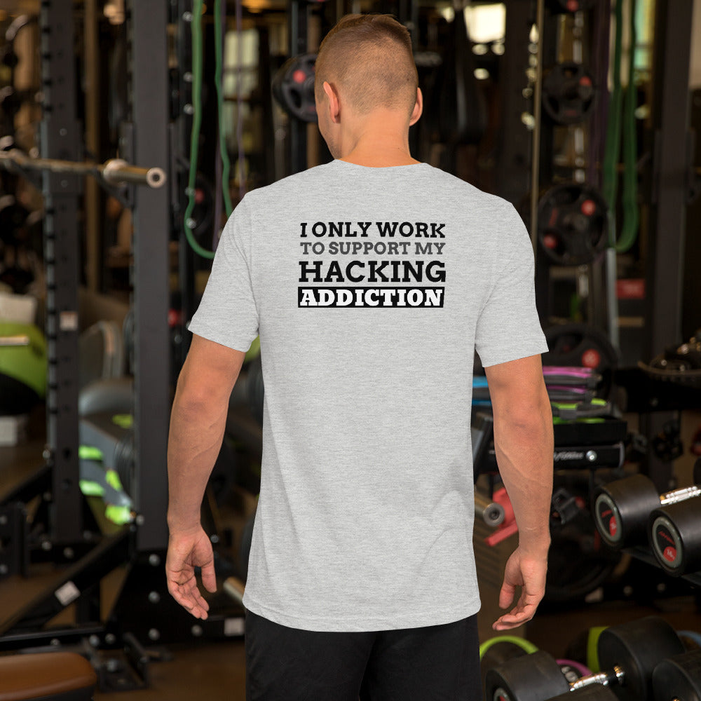 I only work to support my hacking addiction - Short-Sleeve Unisex T-Shirt by DarkByteGear