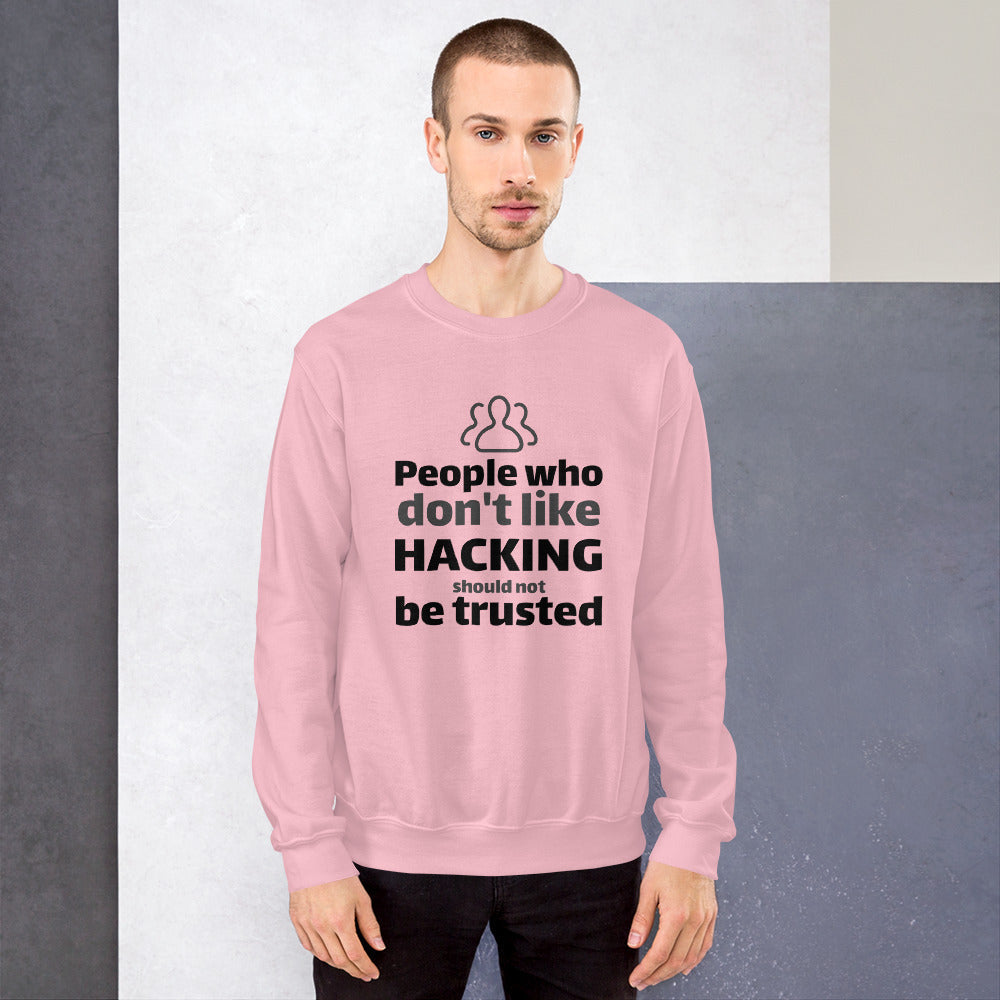 People who don't like HACKING should not be trusted - Unisex Sweatshirt (black text) by DarkByteGear