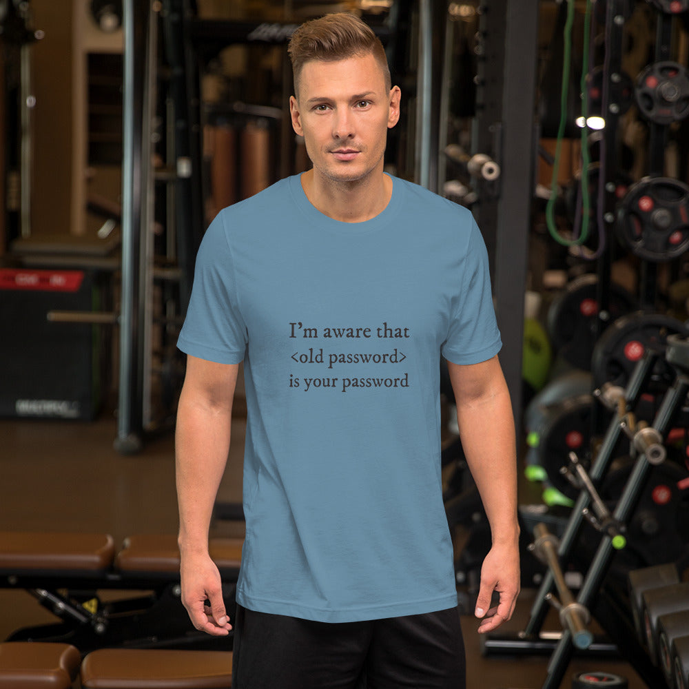 I'm aware that <old password> is your password - Short-Sleeve Unisex T-Shirt (black text) by DarkByteGear