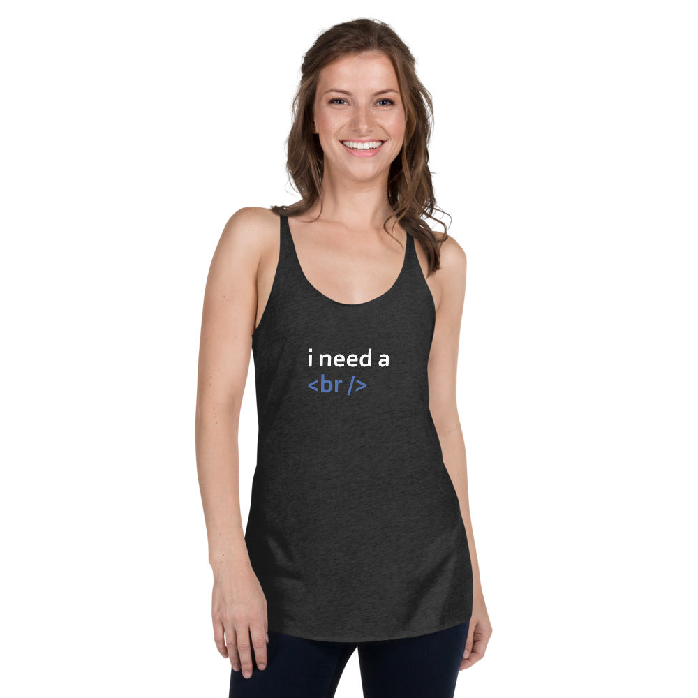 i need a break - Women's Racerback Tank by DarkByteGear