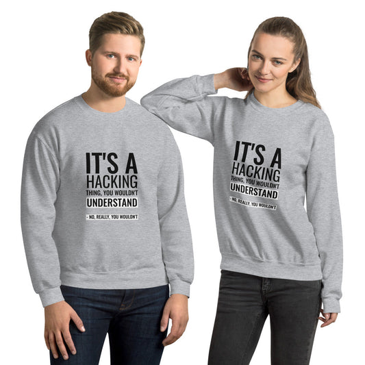 It's a hacking thing, you wouldn't understand - Unisex Sweatshirt by DarkByteGear
