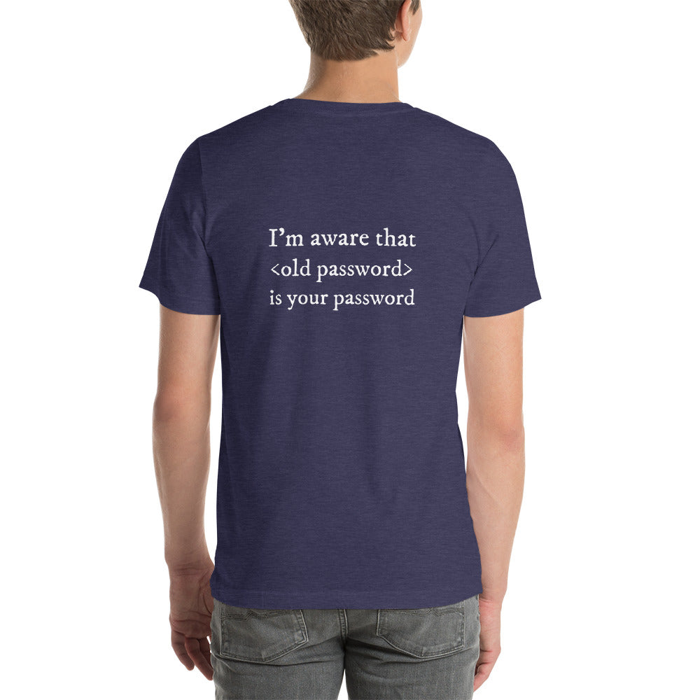 I'm aware that <old password> is your password - Short-Sleeve Unisex T-Shirt by DarkByteGear