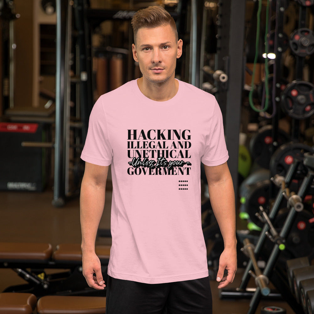 Hacking Illegal and Unethical Unless It's your government - Short-Sleeve Unisex T-Shirt by DarkByteGear