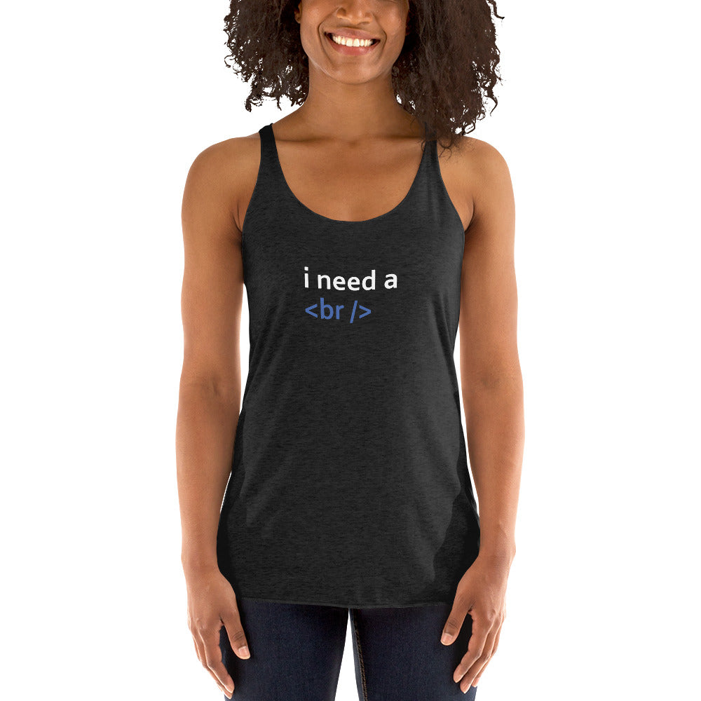 i need a break - Women's Racerback Tank by DarkByteGear