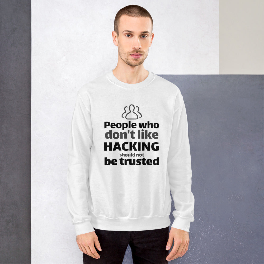 People who don't like HACKING should not be trusted - Unisex Sweatshirt (black text) by DarkByteGear