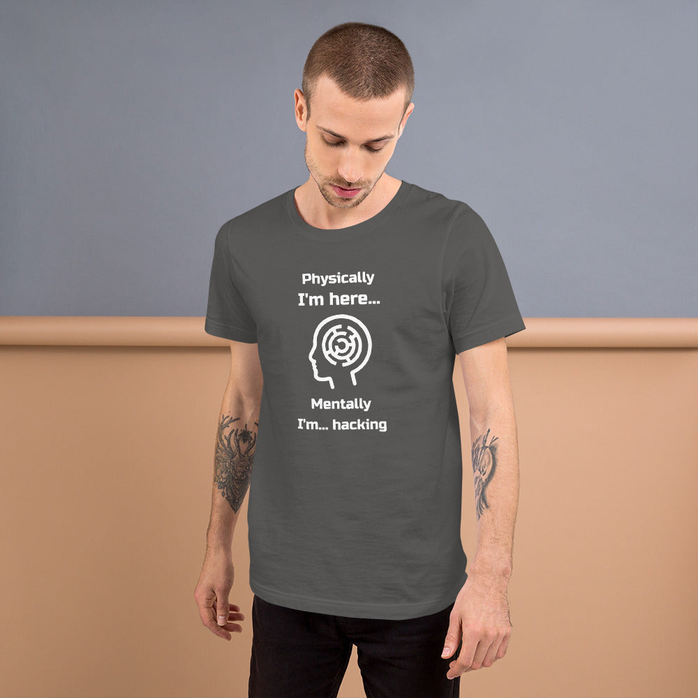 Physically I'm here... Mentally I'm... hacking - Short-Sleeve Unisex T-Shirt by DarkByteGear