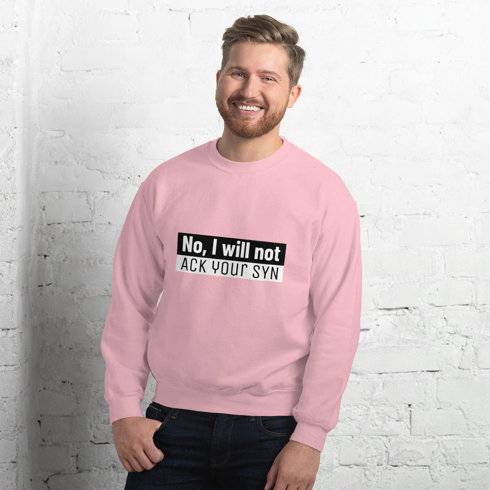 No, I will not ACK your SYN - Unisex Sweatshirt by DarkByteGear