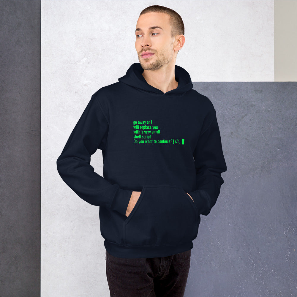 Go away or I will replace you with a very small Shell script - Unisex Hoodie by DarkByteGear