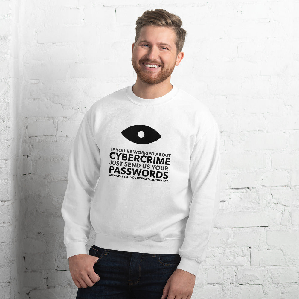If you’re worried about cybercrime, just send us your passwords and we’ll tell you how secure they are - Unisex Sweatshirt (black text) by DarkByteGear