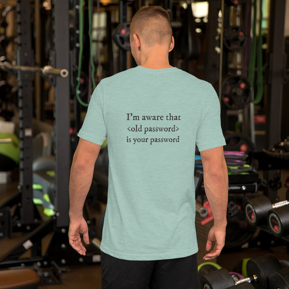 I'm aware that <old password> is your password - Short-Sleeve Unisex T-Shirt (black text) by DarkByteGear