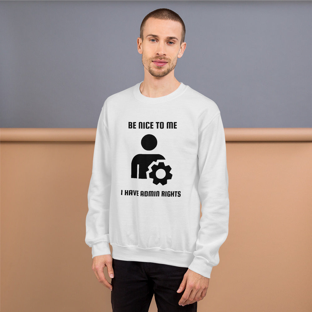 Be nice to me I have admin rights - Unisex Sweatshirt by DarkByteGear