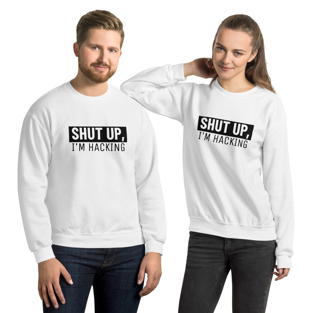 Shut up, I'm hacking - Unisex Sweatshirt by DarkByteGear