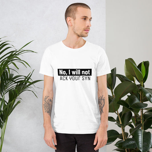 No, I will not ACK your SYN - Short-Sleeve Unisex T-Shirt by DarkByteGear