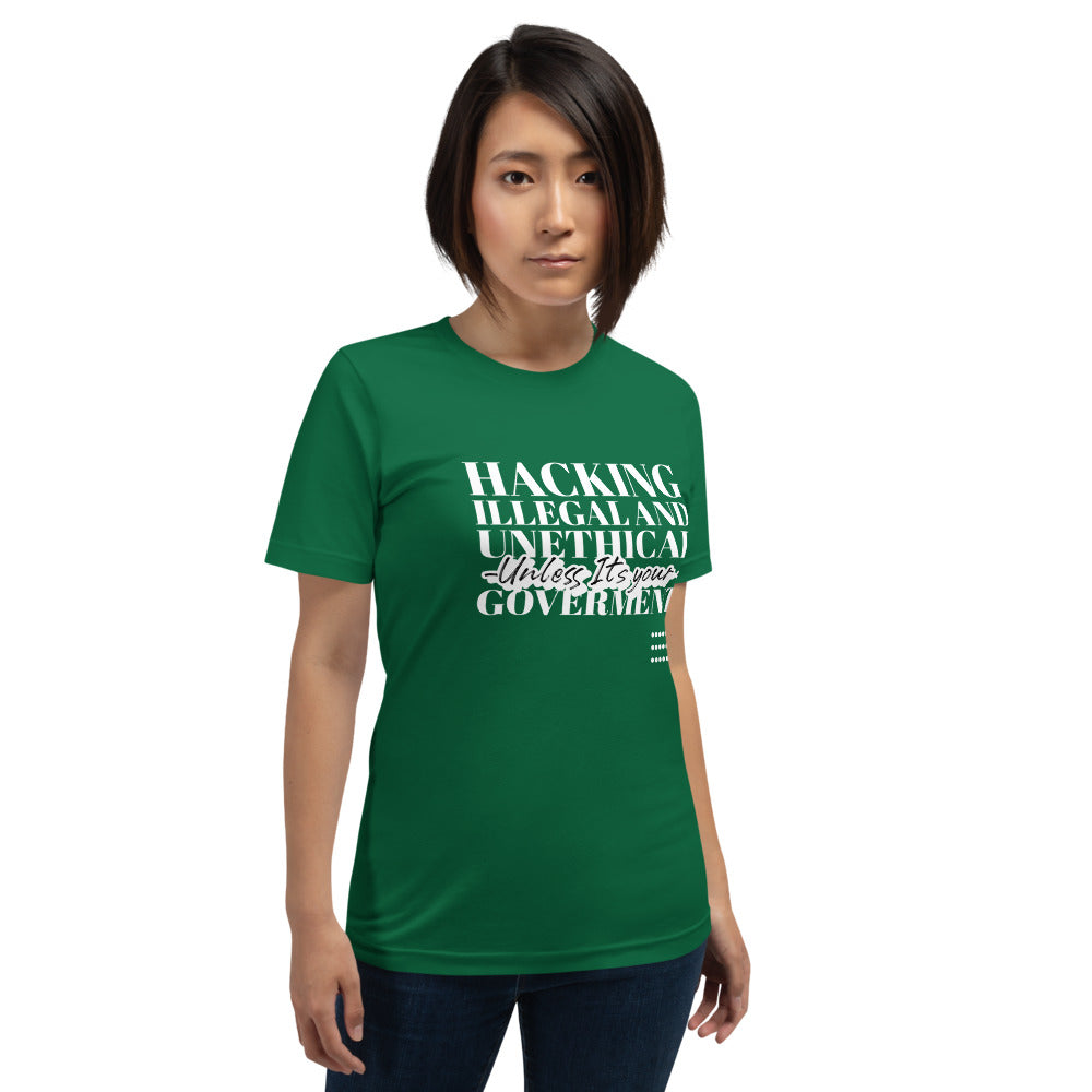 Hacking Illegal and Unethical Unless It's your government - Short-Sleeve Unisex T-Shirt (white text) by DarkByteGear