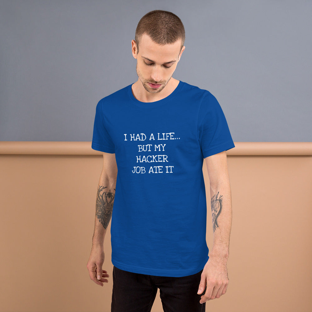 I HAD A LIFE... BUT MY HACKER JOB ATE IT - Short-Sleeve Unisex T-Shirt (white text) by DarkByteGear