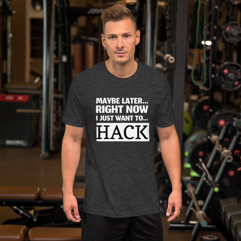 Maybe later... right now I just want to... hack - Short-Sleeve Unisex T-Shirt by DarkByteGear