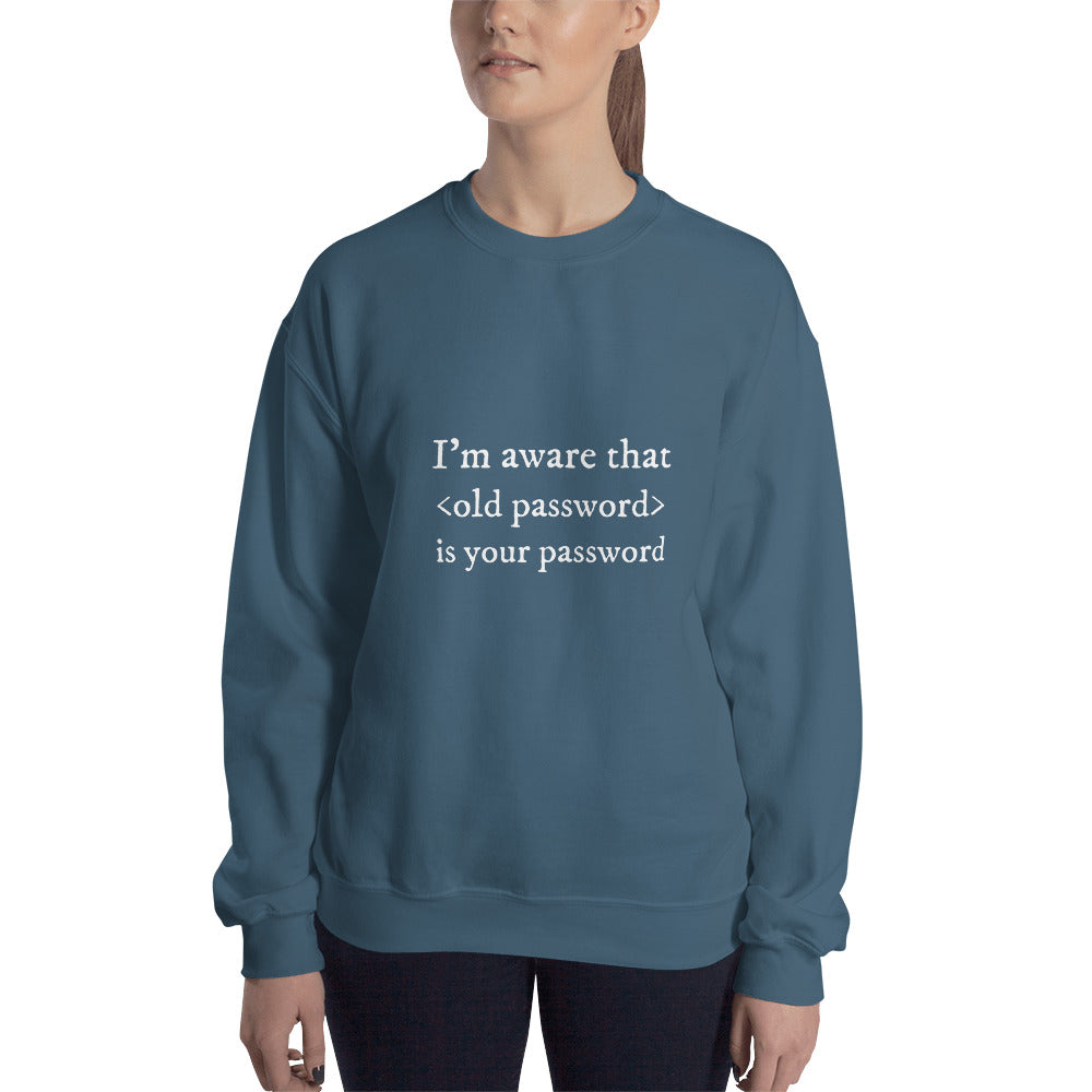 I'm aware that <old password> is your password - Unisex Sweatshirt (white text) by DarkByteGear
