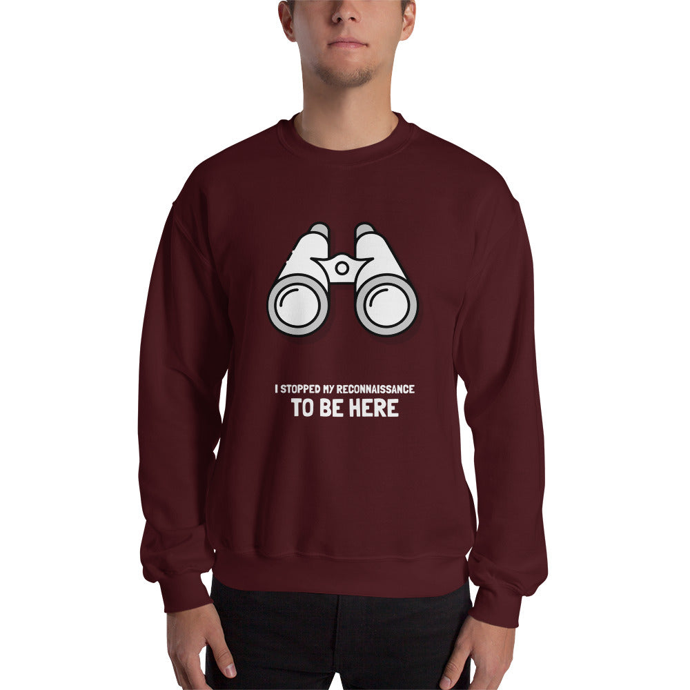 I STOPPED MY RECONNAISSANCE TO BE HERE - Sweatshirt (white text) by DarkByteGear
