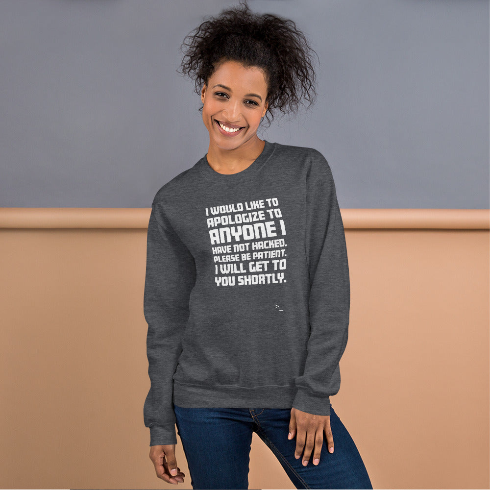 I would like to apologize to anyone I have not hacked - Unisex Sweatshirt (white text) by DarkByteGear