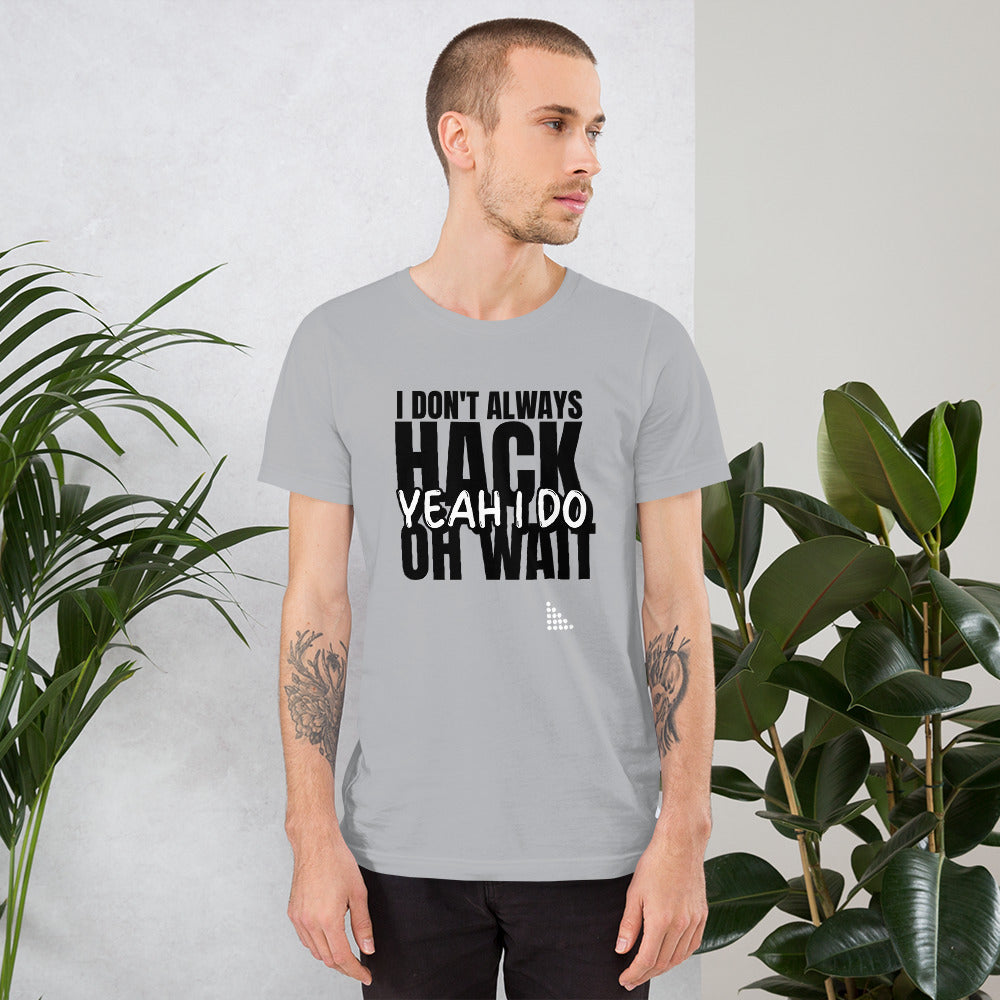 I Don't Always Hack Oh Wait Yeah I Do - Short-Sleeve Unisex T-Shirt by DarkByteGear