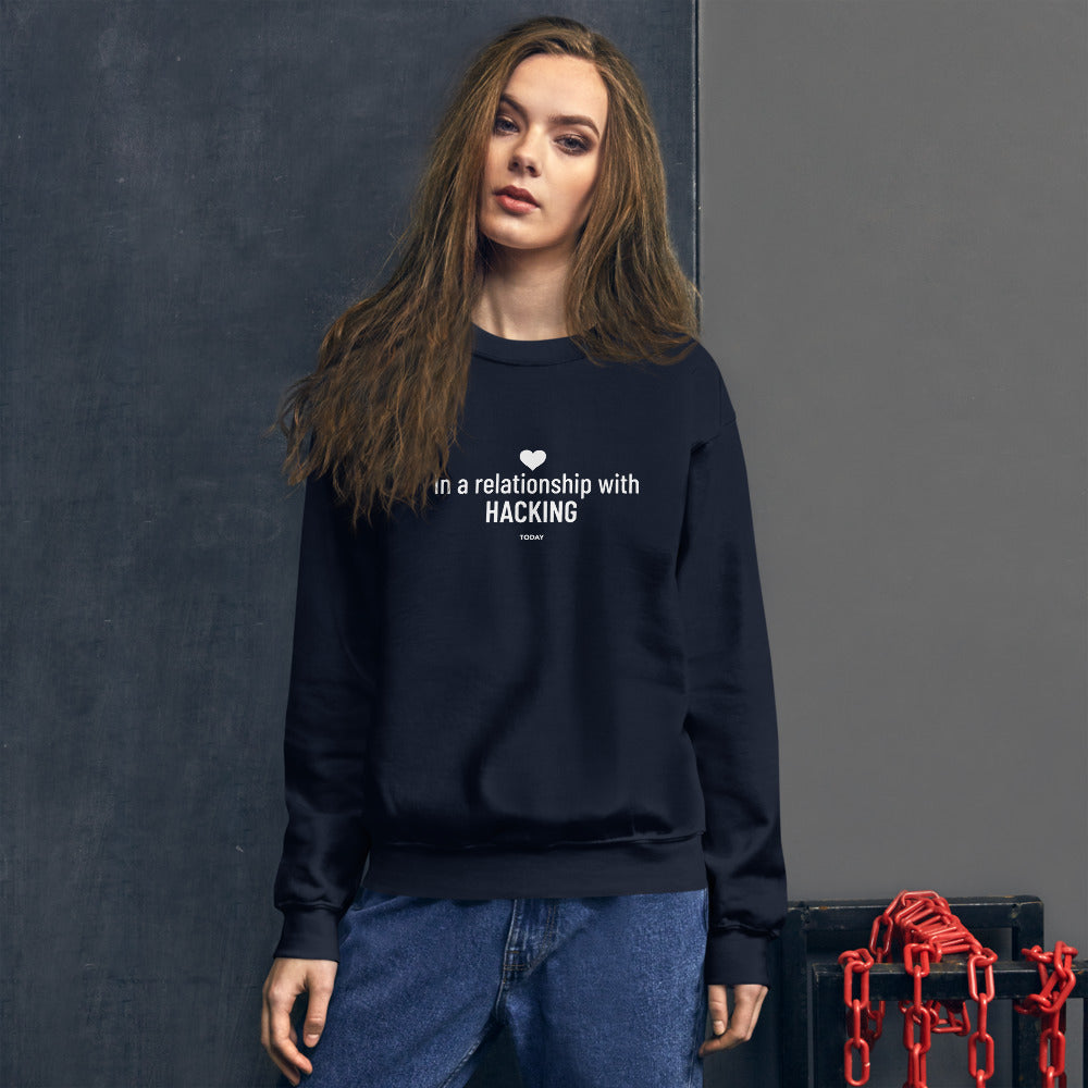 In a relationship with hacking today - Unisex Sweatshirt by DarkByteGear