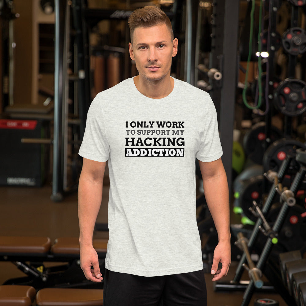 I only work to support my hacking addiction - Short-Sleeve Unisex T-Shirt by DarkByteGear