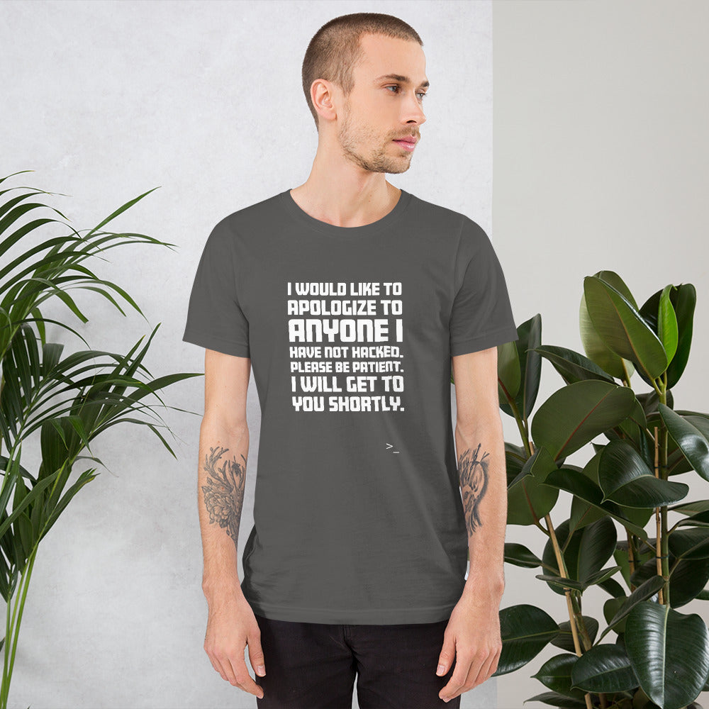 I would like to apologize to anyone I have not hacked - Short-Sleeve Unisex T-Shirt (white text) by DarkByteGear