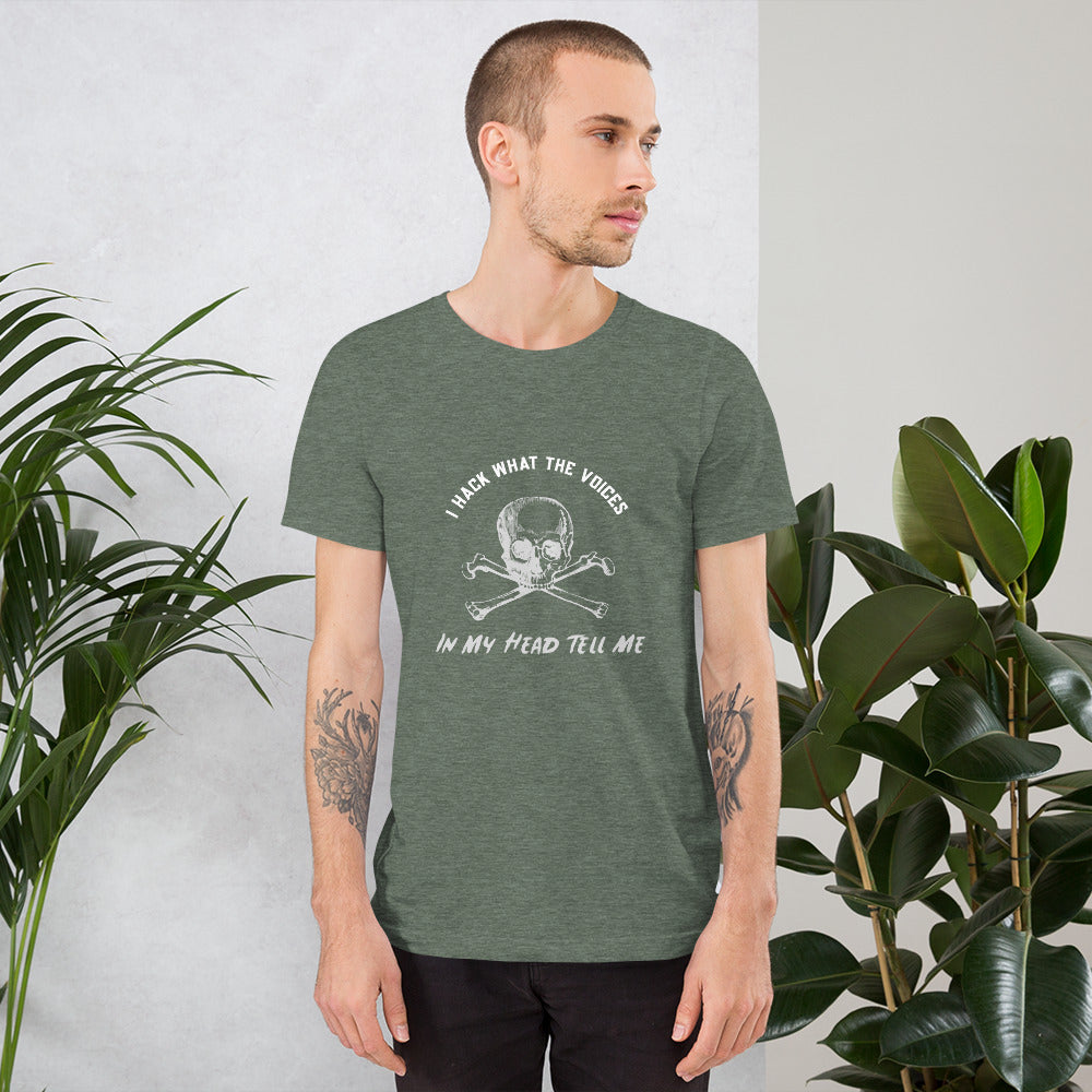 I Hack What The Voices In My Head Tell Me - Short-Sleeve Unisex T-Shirt by DarkByteGear