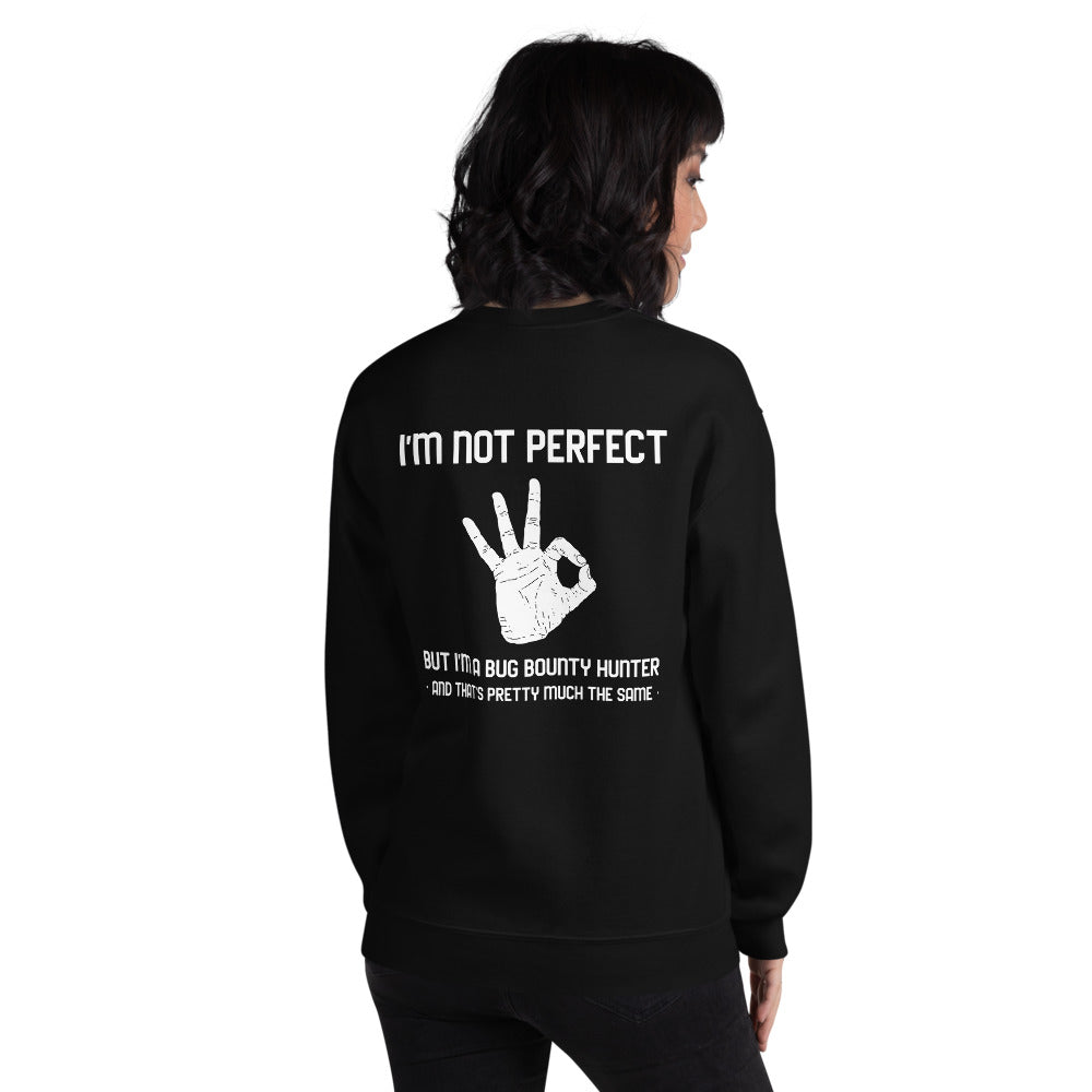 I'm not perfect but I'm a Bug Bounty Hunter and that's pretty much the same - Unisex Sweatshirt by DarkByteGear