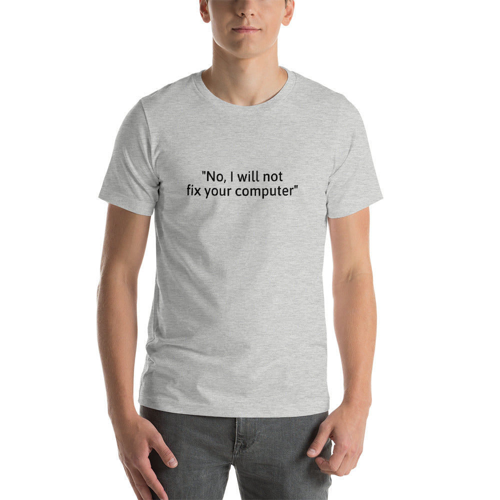 No, I will not fix your computer - Short-Sleeve Unisex T-Shirt (black text) by DarkByteGear