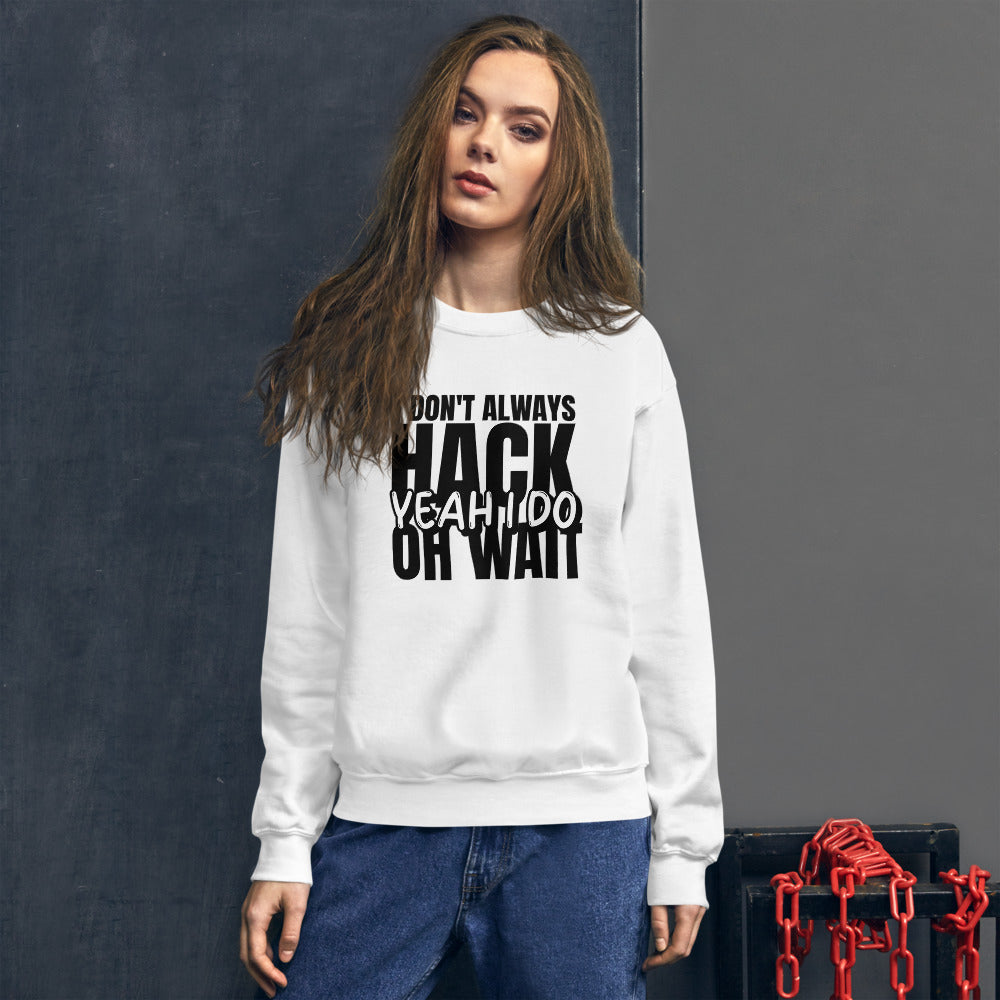 I Don't Always Hack Oh Wait Yeah I Do - Unisex Sweatshirt by DarkByteGear