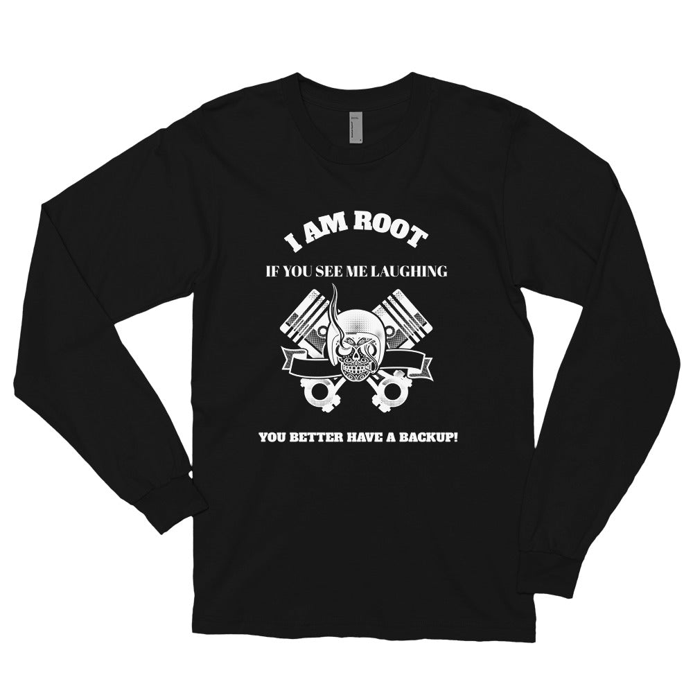 I Am Root If You See Me Laughing You Better Have A Backup - Long sleeve t-shirt (white text) by DarkByteGear
