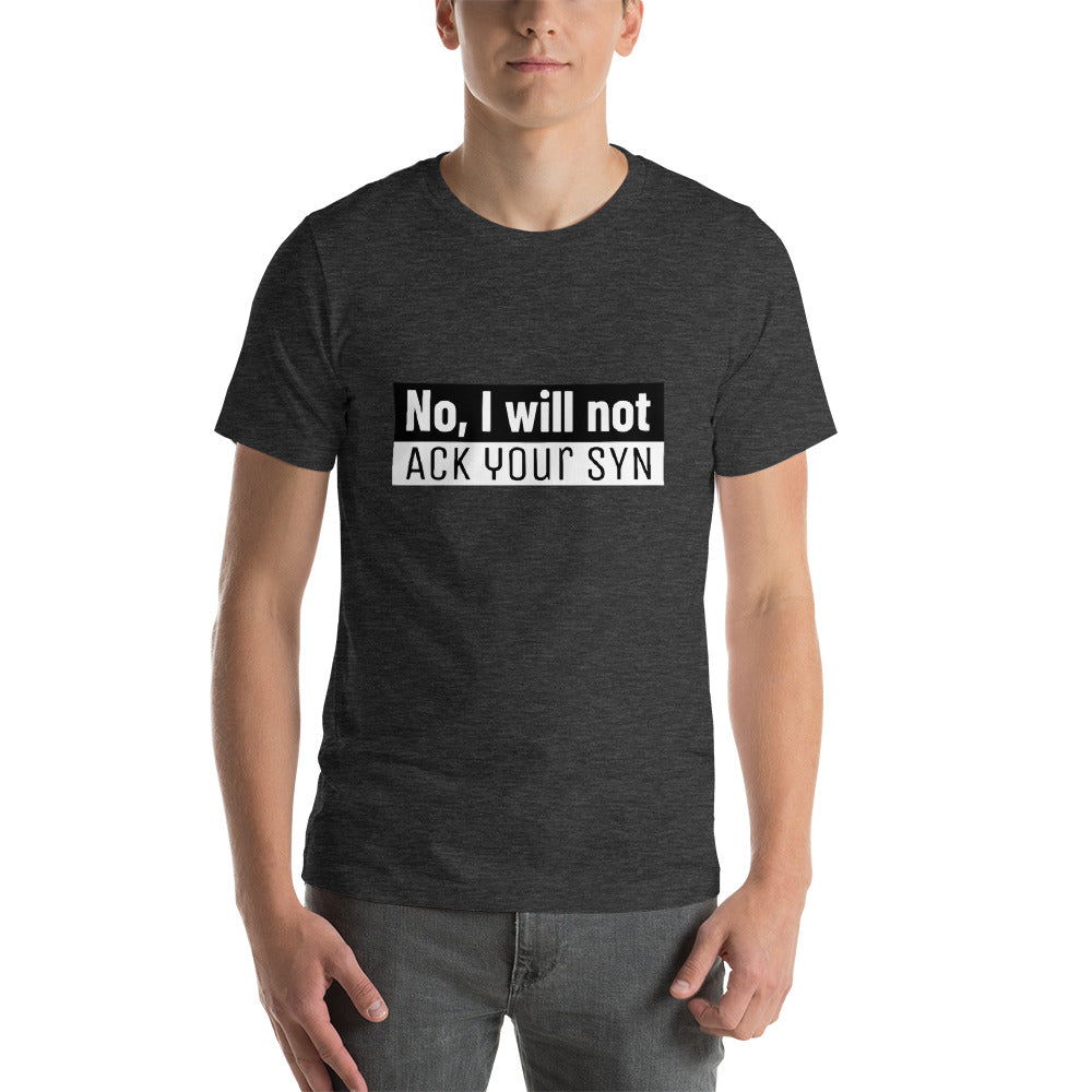 No, I will not ACK your SYN - Short-Sleeve Unisex T-Shirt (white text) by DarkByteGear