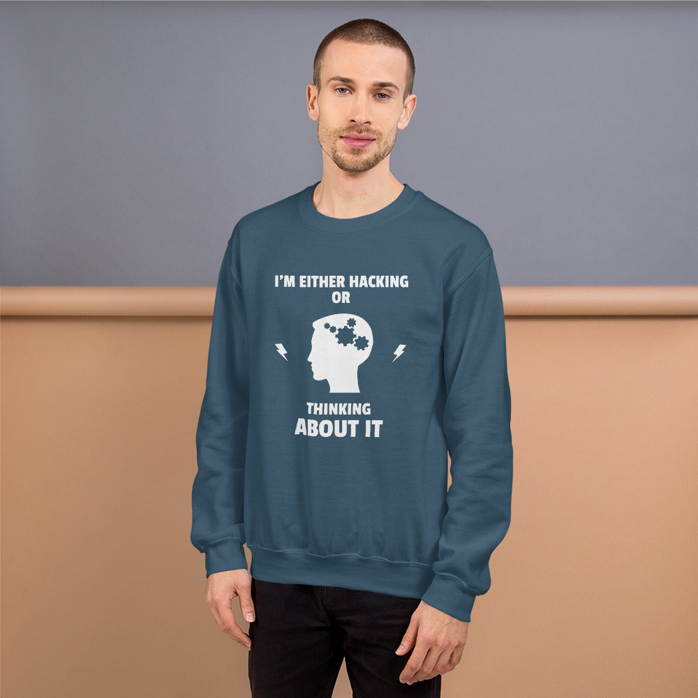 I'm either Hacking or thinking about it! - Unisex Sweatshirt (white text) by DarkByteGear