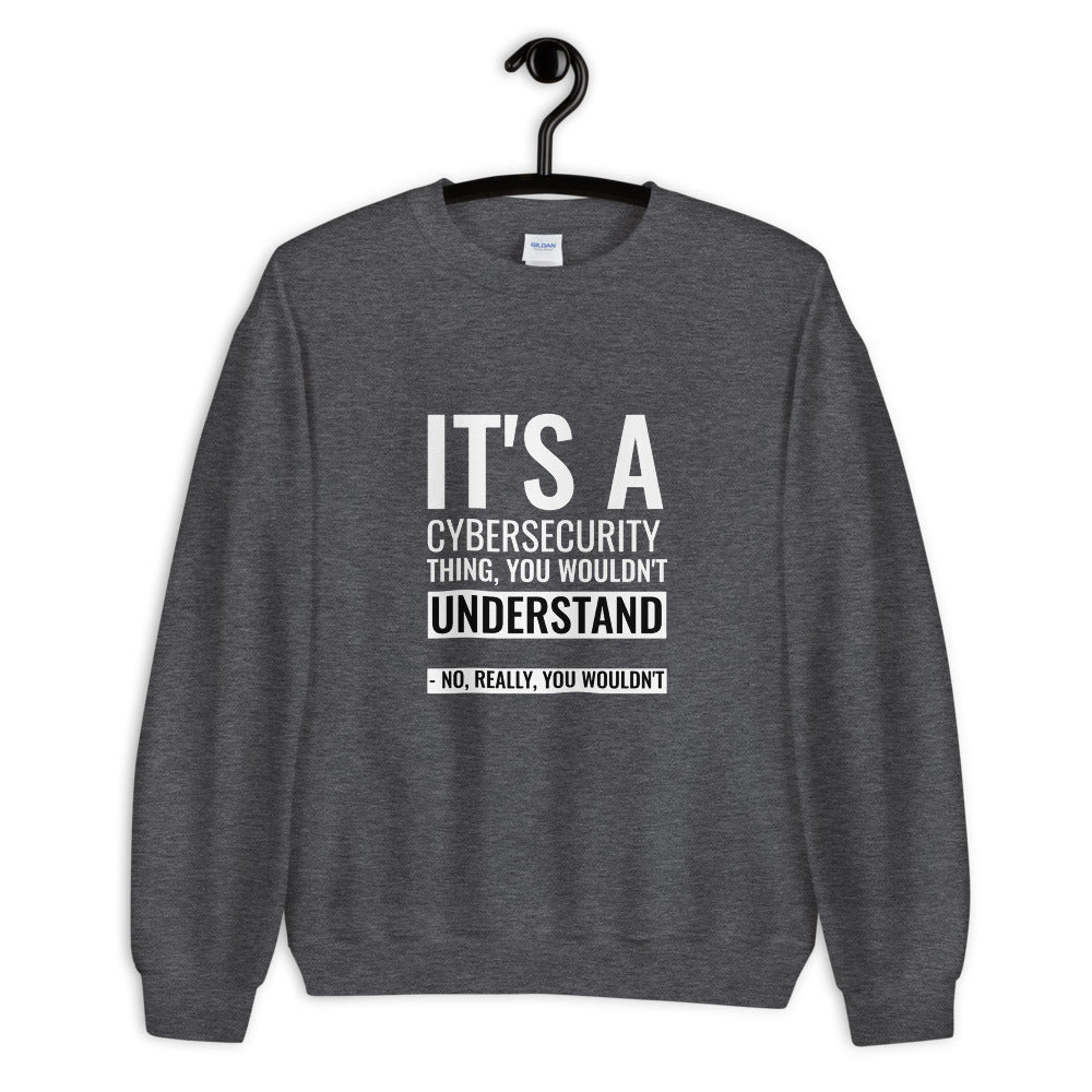 It's a Cybersecurity thing - Unisex Sweatshirt by DarkByteGear