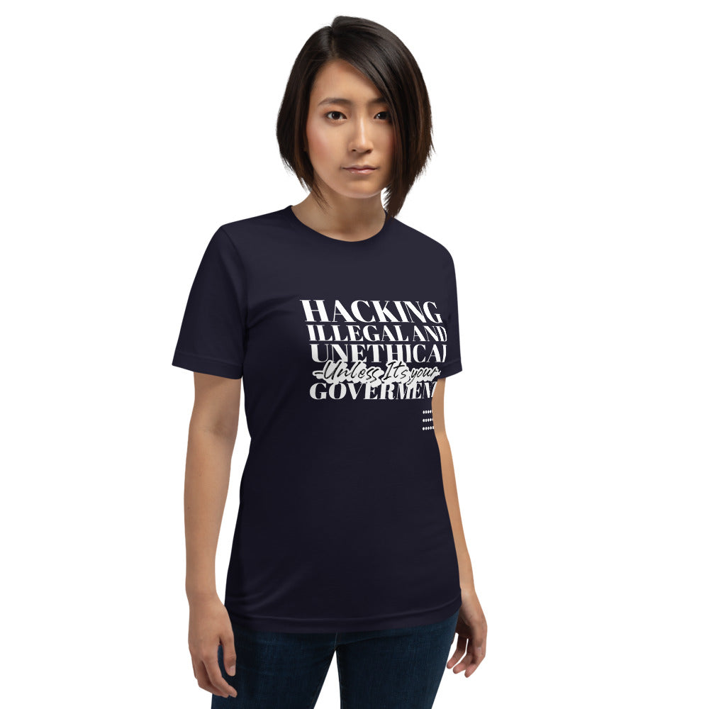 Hacking Illegal and Unethical Unless It's your government - Short-Sleeve Unisex T-Shirt (white text) by DarkByteGear