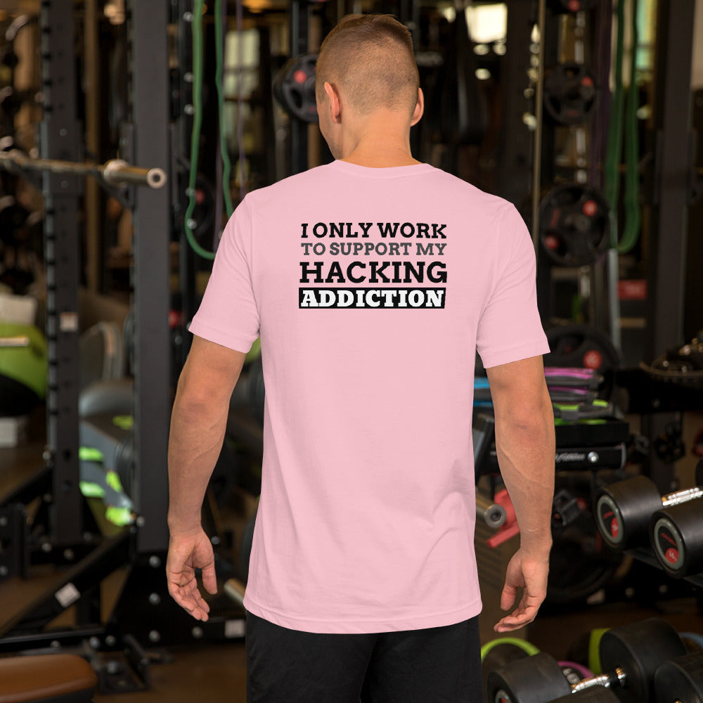 I only work to support my hacking addiction - Short-Sleeve Unisex T-Shirt by DarkByteGear