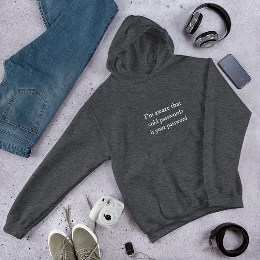 I'm aware that <old password> is your password - Unisex Hoodie (white text) by DarkByteGear