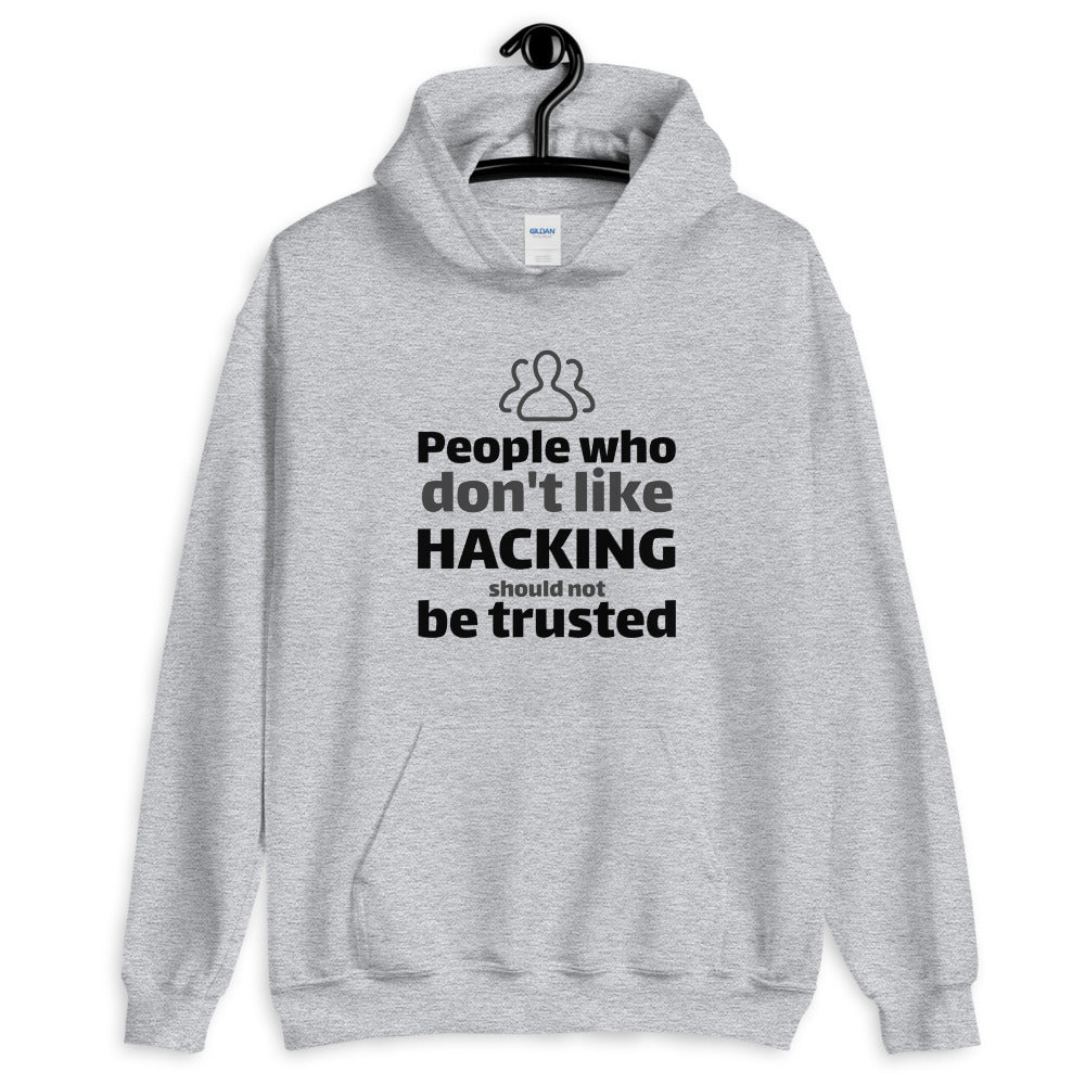 People who don't like HACKING should not be trusted - Unisex Hoodie (black text) by DarkByteGear