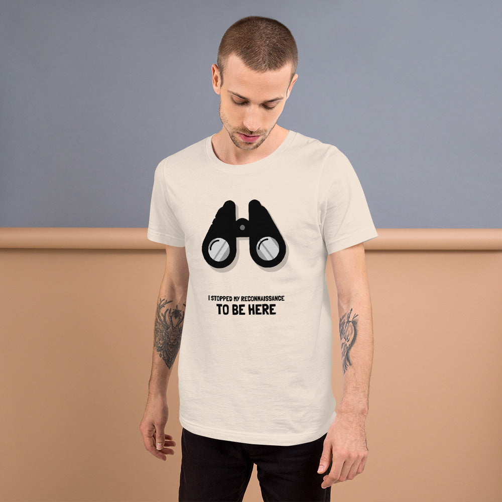 I STOPPED MY RECONNAISSANCE TO BE HERE - Short-Sleeve Unisex T-Shirt (black text) by DarkByteGear